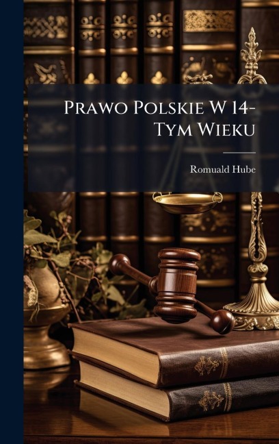 Prawo Polskie W 14-Tym Wieku - Romuald Hube