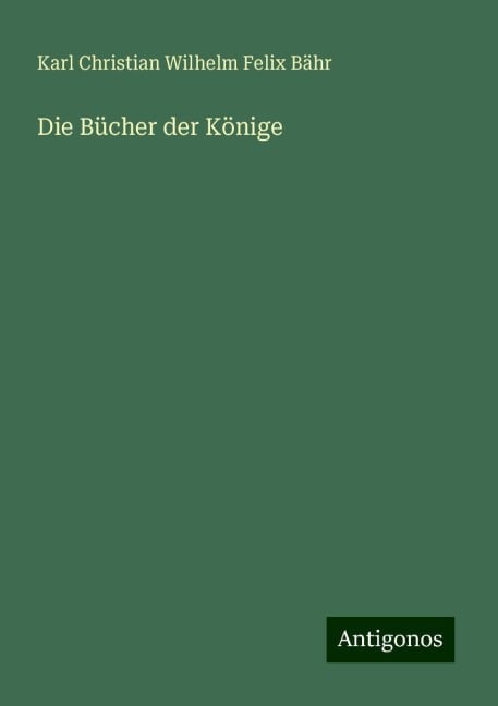 Die Bücher der Könige - Karl Christian Wilhelm Felix Bähr