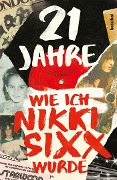 Cover-Bild zum Titel '21 Jahre' von 'Nikki Sixx'