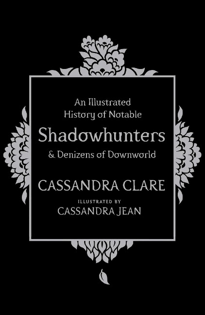 An Illustrated History of Notable Shadowhunters and Denizens of Downworld - Cassandra Clare