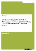 Cover-Bild zum Titel 'Sportsponsoring im Profifußball. Die Abhängigkeit zwischen sportlichem Erfolg und der wirtschaftlichen Kraft eines Vereins' von 'Anonym'