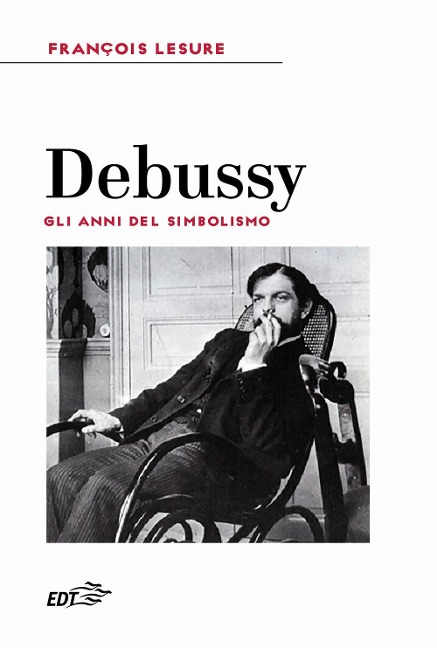 Debussy. Gli anni del simbolismo - François Lesure