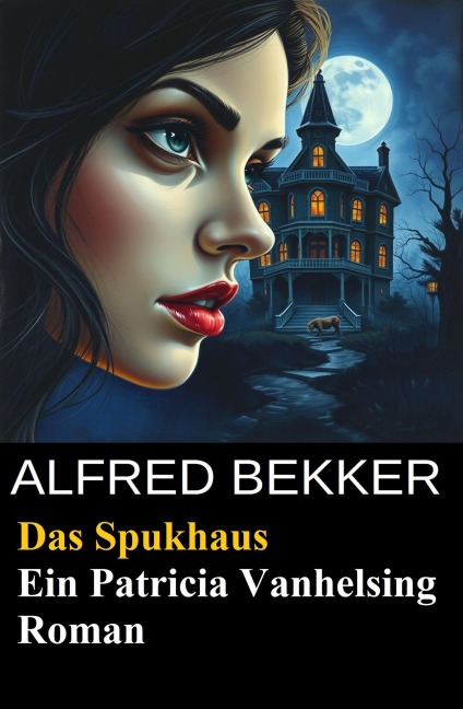 Das Spukhaus Ein Patricia Vanhelsing Roman - Alfred Bekker