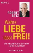Cover-Bild zum Titel 'Wahre Liebe lässt frei!' von 'Robert Betz'