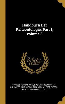 Handbuch Der Palæontologie, Part 1, volume 3 - Samuel Hubbard Scudder, Wilhelm Philip Schimper, August Schenk