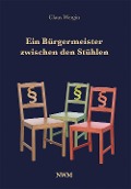 Cover-Bild zum Titel 'Ein Bürgermeister zwischen den Stühlen' von 'Claus Wergin'