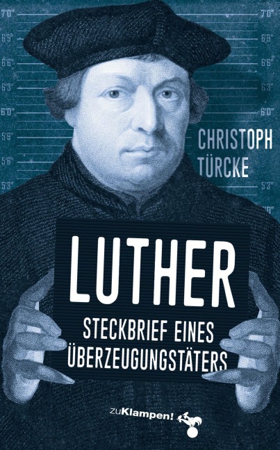 Luther - Steckbrief eines Überzeugungstäters - Christoph Türcke