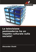 La televisione postmoderna ha un impatto culturale sulla società? - Alexander Shutti