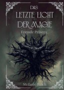 Cover-Bild zum Titel 'Das letzte Licht der Magie - Band 3 Mitreißende Dark & High Fantasy - Eine düstere Geschichte in einer Dark Fantasy Welt' von 'Stefanie Reich'