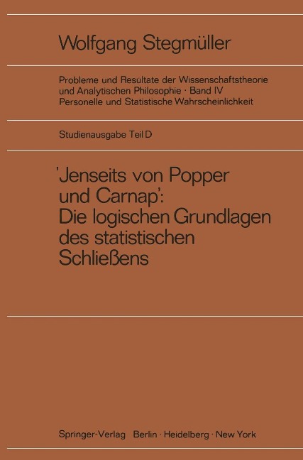 ,Jenseits von Popper und Carnap' Stützungslogik, Likelihood, Bayesianismus Statistische Daten Zufall und Stichprobenauswahl Testtheorie Schätzungstheorie Subjektivismus kontra Objektivismus Fiduzial-Wahrscheinlichkeit - Wolfgang Stegmüller