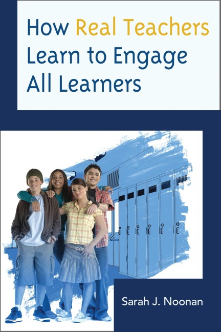 How Real Teachers Learn to Engage All Learners - Sarah J. Noonan