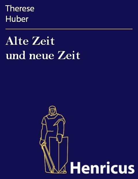 Alte Zeit und neue Zeit - Therese Huber