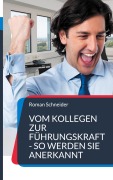 Cover-Bild zum Titel 'Vom Kollegen zur Führungskraft - so werden Sie anerkannt' von 'Roman Schneider'