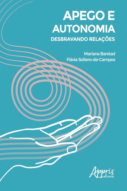 Apego e Autonomia: Desbravando Relações - Mariana Barstad Castro Neves, Flávia Sollero-de-Campos