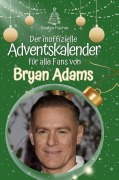 Cover-Bild zum Titel 'Der inoffizielle Adventskalender für alle Fans von Bryan Adams' von 'Sophia Fischer'