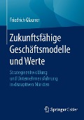 Zukunftsfähige Geschäftsmodelle und Werte - Friedrich Glauner