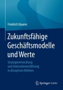 Cover-Bild zum Titel 'Zukunftsfähige Geschäftsmodelle und Werte' von 'Friedrich Glauner'