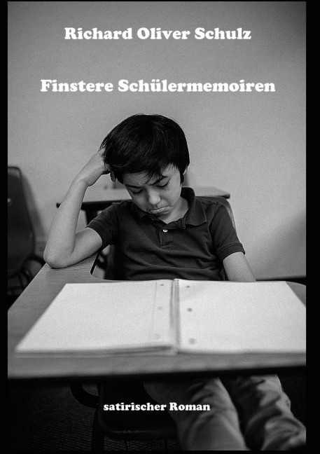 Finstere Schülermemoiren - Richard Oliver Schulz