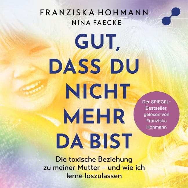 Gut, dass du nicht mehr da bist - Nina Faecke, Franziska Hohmann