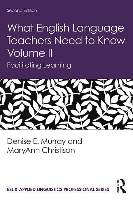What English Language Teachers Need to Know Volume II - Denise E. Murray, Maryann Christison