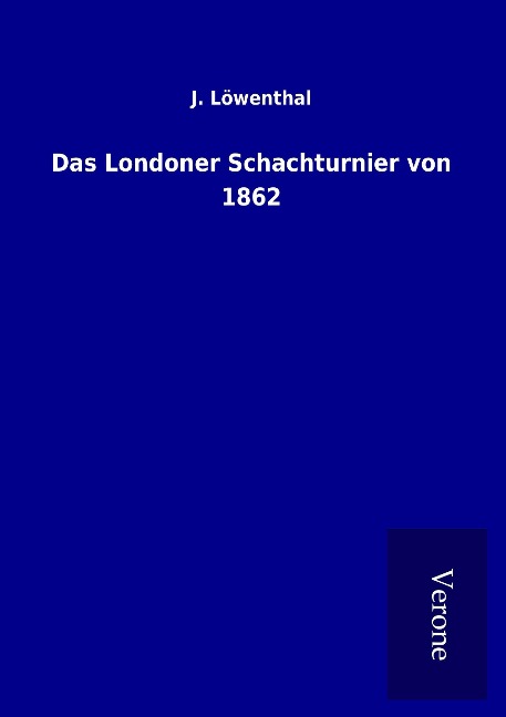 Das Londoner Schachturnier von 1862 - J. Löwenthal