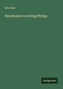 Cover-Bild zum Titel 'Makedonien vor König Philipp' von 'Otto Abel'