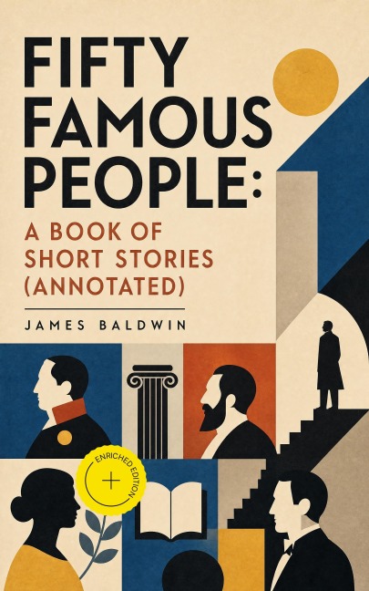 Fifty Famous People: A Book of Short Stories (Annotated) - James Baldwin
