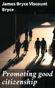 Cover-Bild zum Titel 'Promoting good citizenship' von 'James Bryce Bryce'