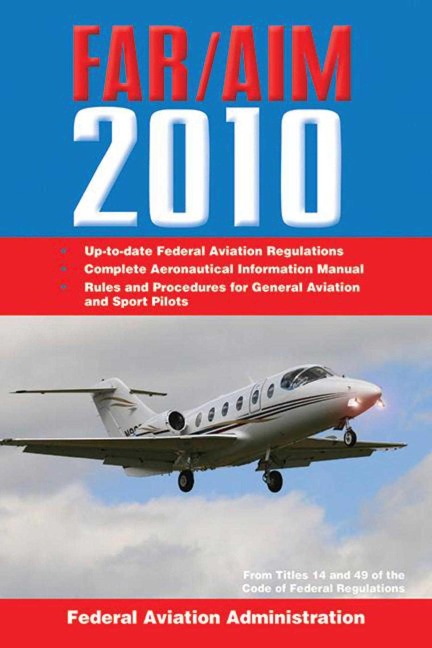 Federal Aviation Regulations / Aeronautical Information Manual 2010 (Far/Aim) - Federal Aviation Administration (Faa)