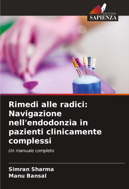 Rimedi alle radici: Navigazione nell'endodonzia in pazienti clinicamente complessi - Simran Sharma, Manu Bansal