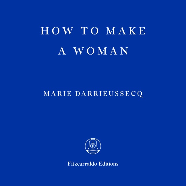 How to Make a Woman - Marie Darrieussecq