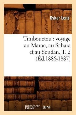 Timbouctou: Voyage Au Maroc, Au Sahara Et Au Soudan. T. 2 (Éd.1886-1887) - Oskar Lenz