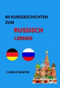 60 Kurzgeschichten zum Russischlernen - Charlie Martin, Charlie Martin