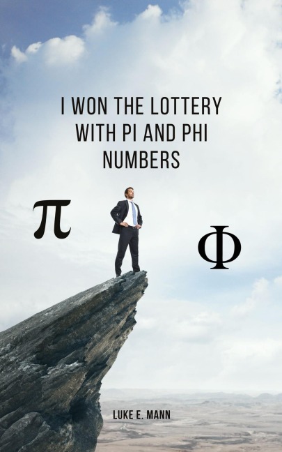 I Won the Lottery with Pi and Phi Numbers - Luke E. Mann