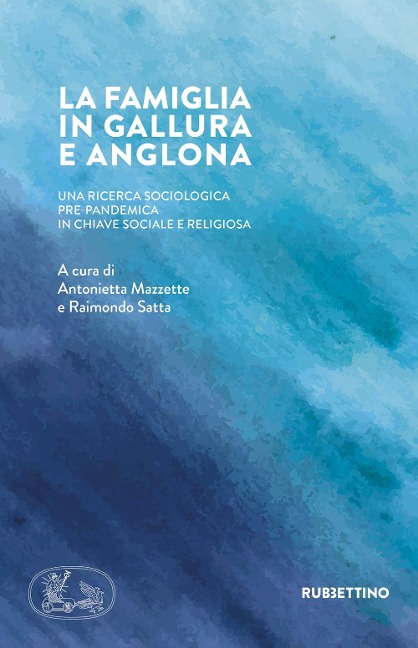 La famiglia in Gallura e Anglona. Una ricerca sociologica pre-pandemica in chiave sociale e religiosa - 
