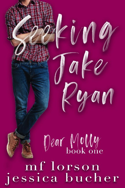 Seeking Jake Ryan (Dear Molly, #1) - M. F. Lorson, Jessica Bucher