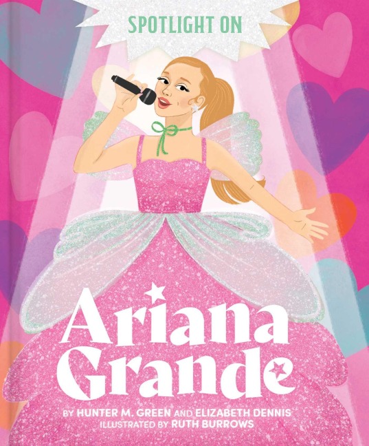 Spotlight on Ariana Grande - Hunter M. Green, Elizabeth Dennis
