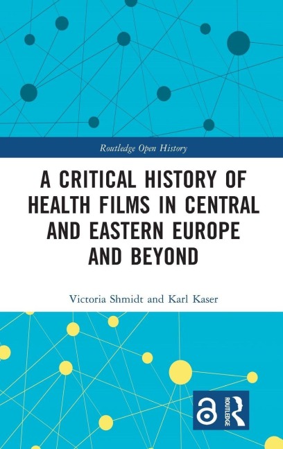 A Critical History of Health Films in Central and Eastern Europe and Beyond - Victoria Shmidt, Karl Kaser