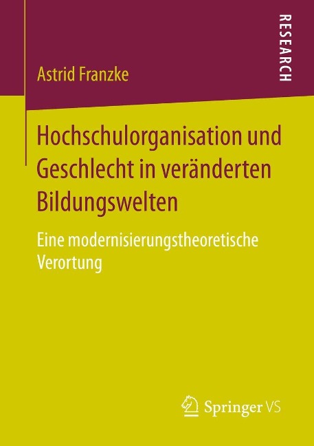 Hochschulorganisation und Geschlecht in veränderten Bildungswelten - Astrid Franzke
