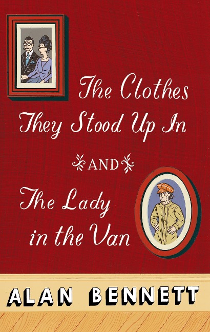 The Clothes They Stood Up in and the Lady and the Van - Alan Bennett
