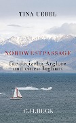 Cover-Bild zum Titel 'Nordwestpassage für 13 Arglose und einen Joghurt' von 'Tina Uebel'
