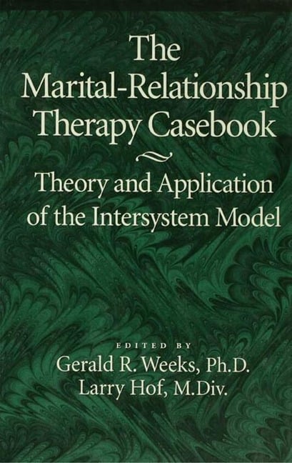 The Marital-Relationship Therapy Casebook - Gerald Weeks, Larry Hof