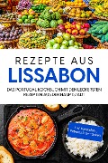 Rezepte aus Lissabon: Das Portugal Kochbuch mit den leckersten Rezepten aus der Hauptstadt - inkl. Vorspeisen, Petiscos & Getränken - Maria Silva