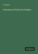 Cover-Bild zum Titel 'Ursprung und Wesen der Religion' von 'C. Holsten'