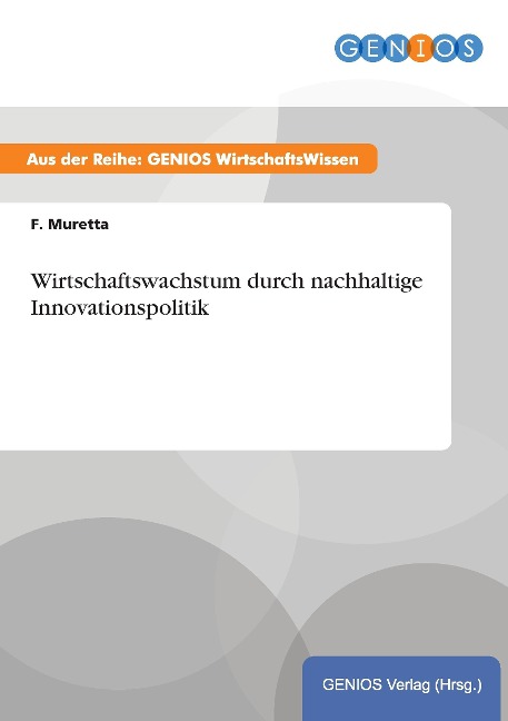 Wirtschaftswachstum durch nachhaltige Innovationspolitik - F. Muretta