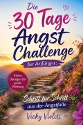 Cover-Bild zum Titel 'Die 30 Tage Angst Challenge für Anfänger' von 'Vicky Violett'