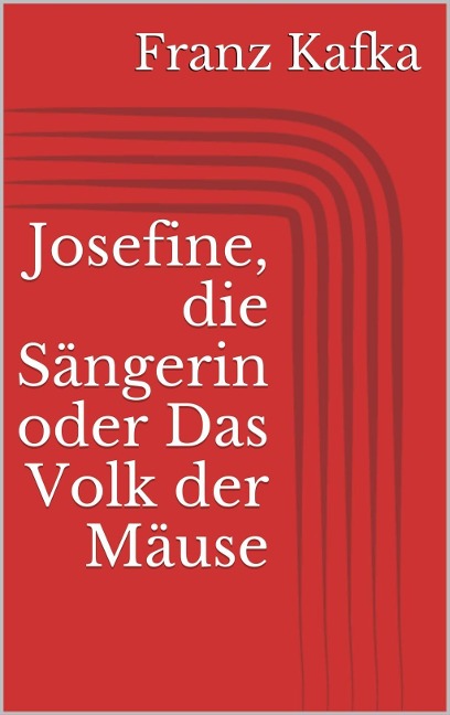 Josefine, die Sängerin oder Das Volk der Mäuse - Franz Kafka