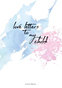 Cover-Bild zum Titel 'love letters to my child' von 'Loreen Ialazzo'