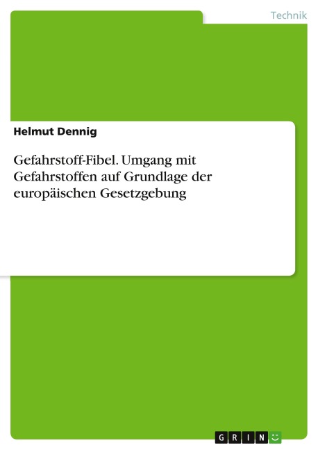 Gefahrstoff-Fibel. Umgang mit Gefahrstoffen auf Grundlage der europäischen Gesetzgebung - Helmut Dennig