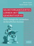 Selbstorganisiertes Lernen mit generativer KI - Werner Sauter, Daniel Stoller-Schai
